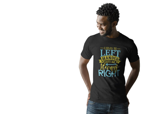 I May Be Left Handed But I'm Always Right Short-Sleeve Unisex T-Shirt