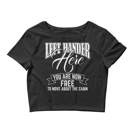 Left Hander Here You Are Now Free To Move About The Cabin Women’s Crop Tee