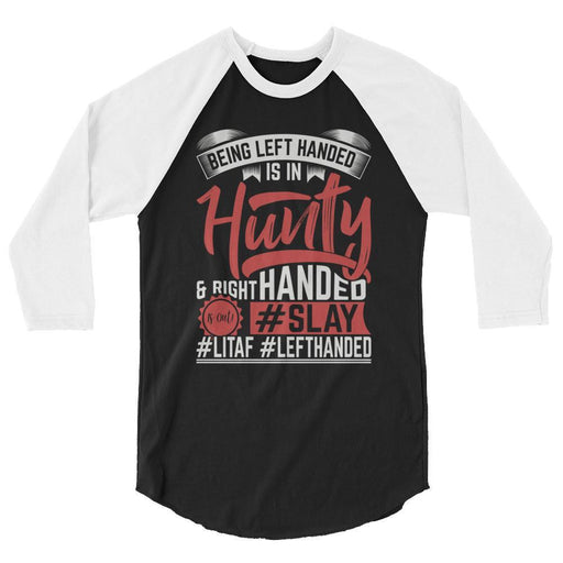 Being Left Handed Is In Hunty 3/4 Sleeve Raglan Shirt
