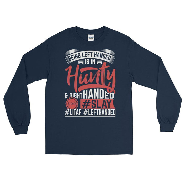 Being Left Handed Is In Hunty Unisex Long Sleeve T-Shirt