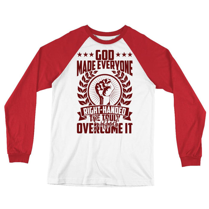 God Made Everyone Right Handed Unisex Long Sleeve Baseball T-Shirt