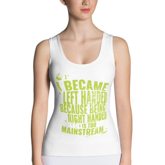 I Became Left Handed Because Being Right Handed Is Too Mainstream Fitted Tank Top
