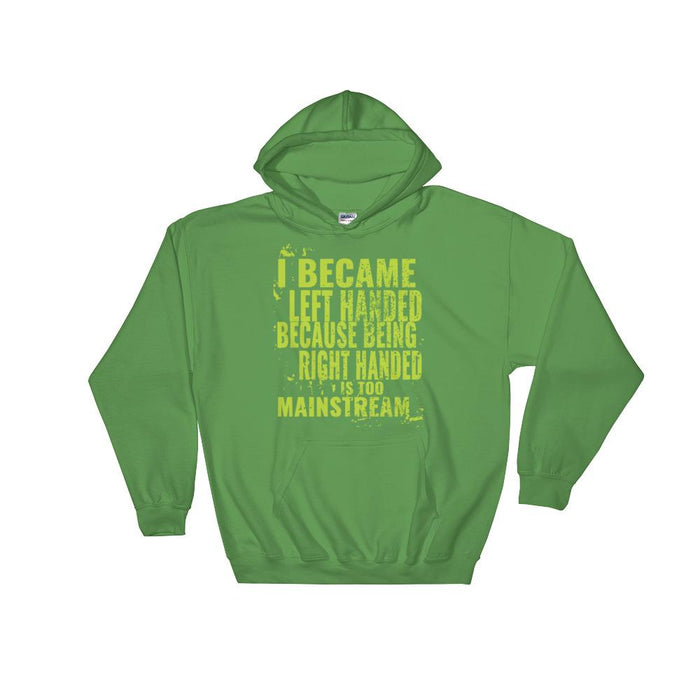 I Became Left Handed Because Being Right Handed Is Too Mainstream Hooded Sweatshirt