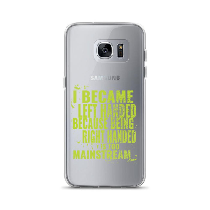 I Became Left Handed Because Being Right Handed Is Too Mainstream Samsung Case