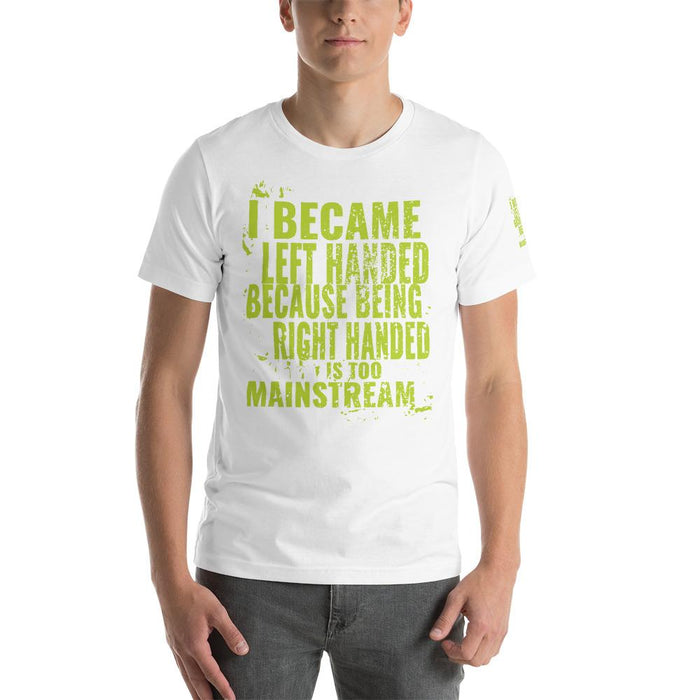 I Became Left Handed Because Being Right Handed Is Too Mainstream Short-Sleeve Unisex T-Shirt | Branded Left Sleeve