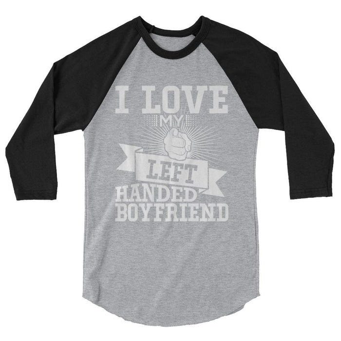 I Love My Left Handed Boyfriend Unisex 3/4 Sleeve Raglan Shirt