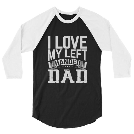 I Love My Left Handed Dad 3/4 Sleeve Raglan Shirt
