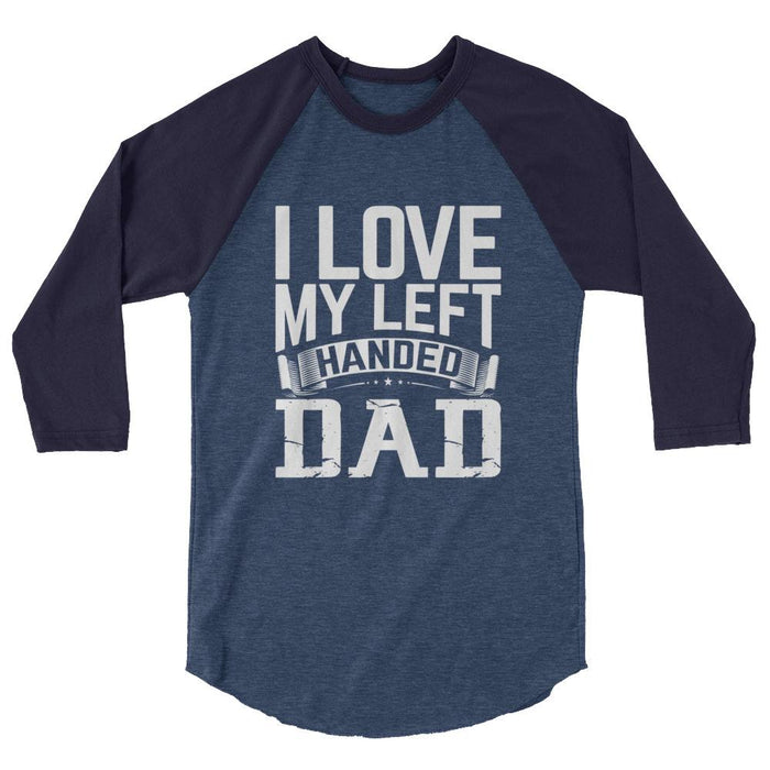 I Love My Left Handed Dad 3/4 Sleeve Raglan Shirt