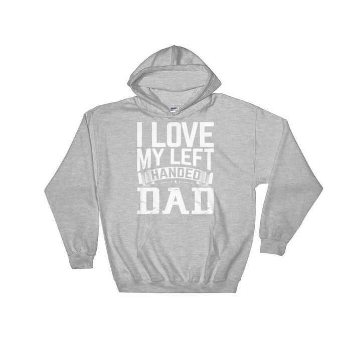 I Love My Left Handed Dad Unisex Hooded Sweatshirt