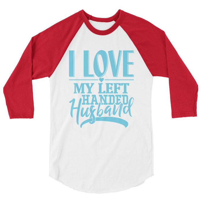 I Love My Left Handed Husband 3/4 Sleeve Raglan Shirt