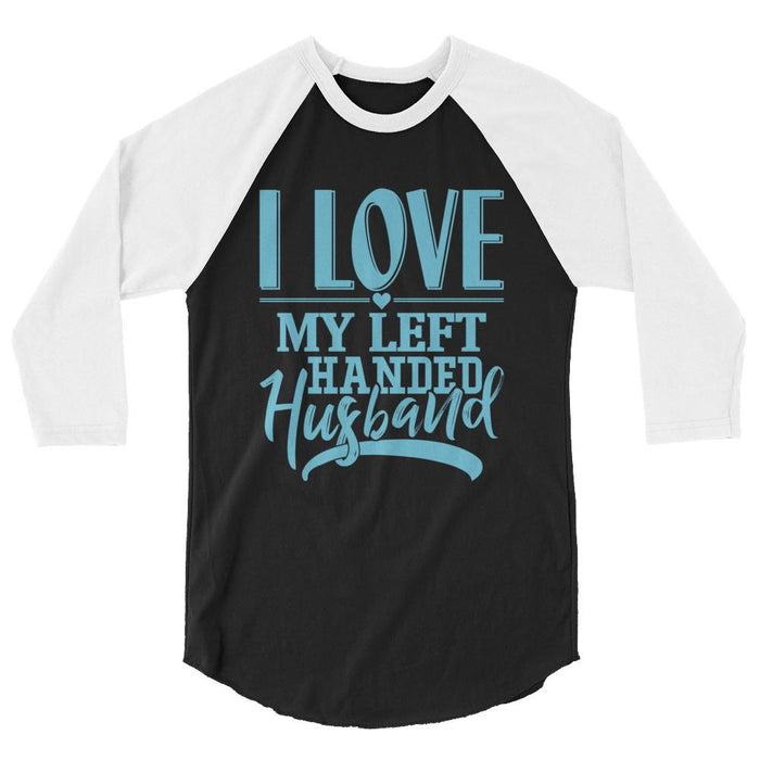 I Love My Left Handed Husband 3/4 Sleeve Raglan Shirt