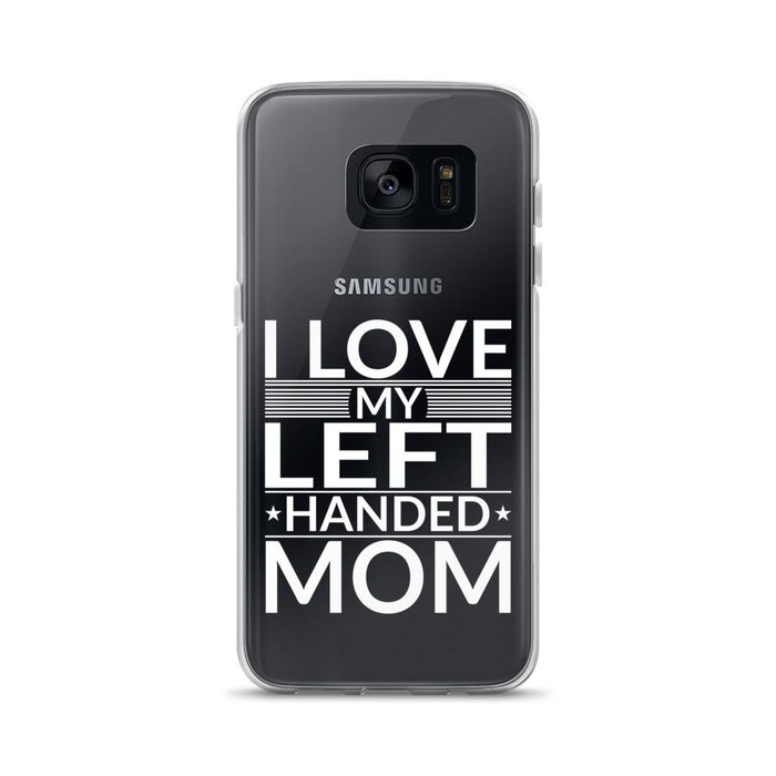 I Love My Left Handed Mom Samsung Case
