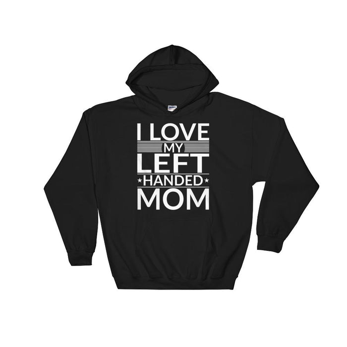 I Love My Left Handed Mom Unisex Hooded Sweatshirt