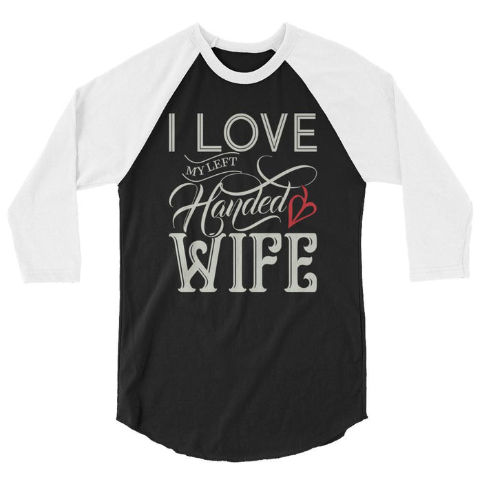 I Love My Left Handed Wife 3/4 Sleeve Raglan Shirt