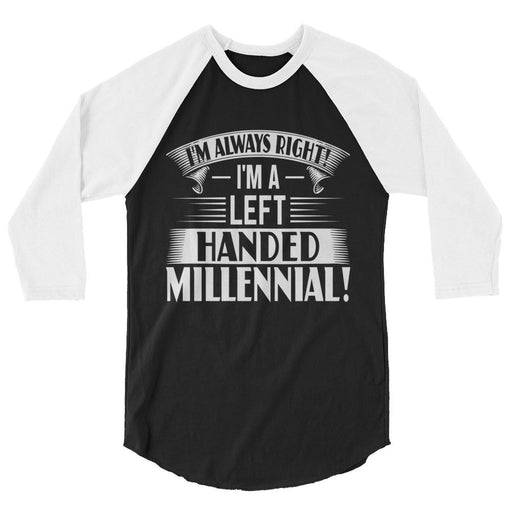 I'm Always Right!  I'm A Left Handed Millennial 3/4 Sleeve Raglan Shirt