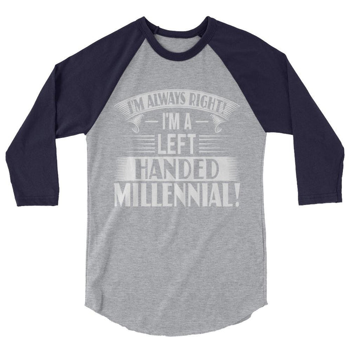 I'm Always Right!  I'm A Left Handed Millennial 3/4 Sleeve Raglan Shirt