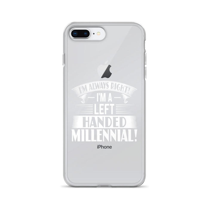 I'm Always Right!  I'm A Left Handed Millennial IPhone Case