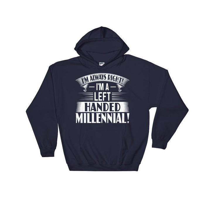 I'm Always Right!  I'm A Left Handed Millennial Unisex Hooded Sweatshirt