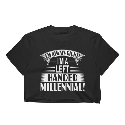 I'm Always Right!  I'm A Left Handed Millennial Women's Crop Top