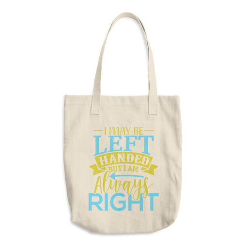 I May Be Left Handed But I Am Always Right Cotton Tote Bag