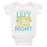 I May Be Left Handed But I Am Always Right Infant Bodysuit