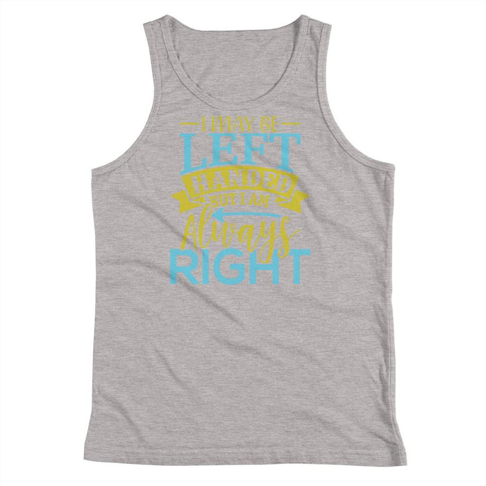 I May Be Left Handed But I Am Always Right Kids Youth Tank Top