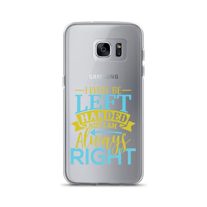 I May Be Left Handed But I Am Always Right Samsung Case