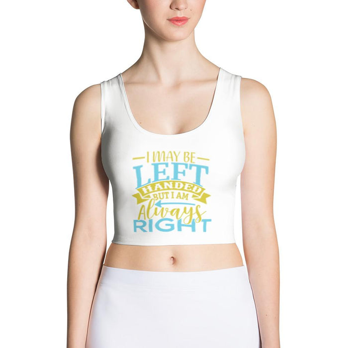 I May Be Left Handed But I Am Always Right Sexy Fitted Crop Top