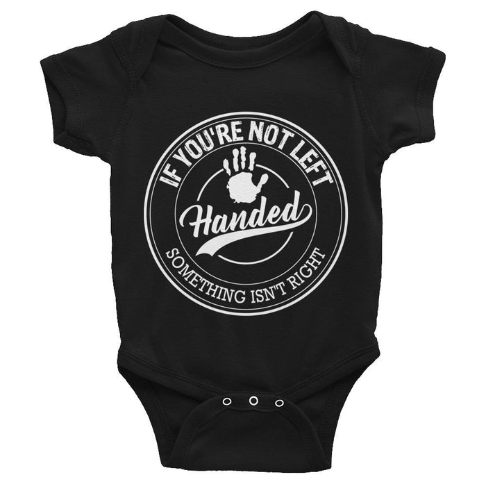 If You're Not Left Handed Something Isn't Right Infant Bodysuit/Onesie