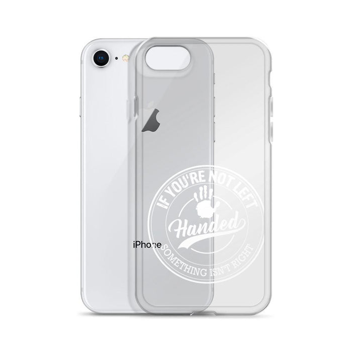 If You're Not Left Handed Something Isn't Right IPhone Case