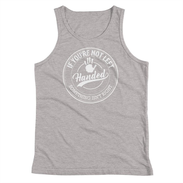 If You're Not Left Handed Something Isn't Right Kids/Youth Tank Top