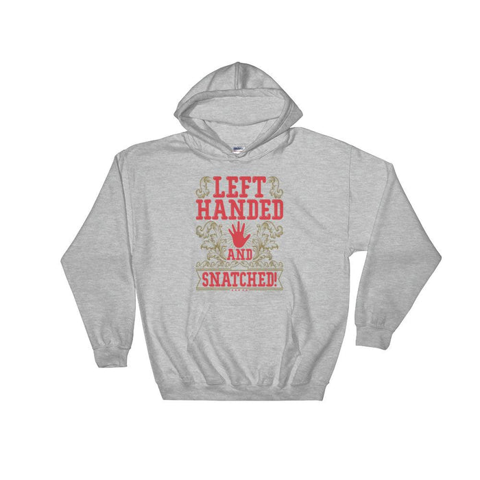 Left Handed And Snatched! Unisex Hooded Sweatshirt