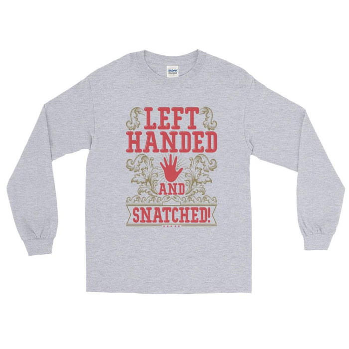 Left Handed And Snatched! Unisex Long Sleeve T-Shirt