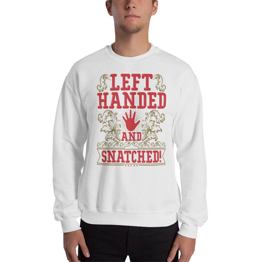 Left Handed And Snatched! Unisex Sweatshirt