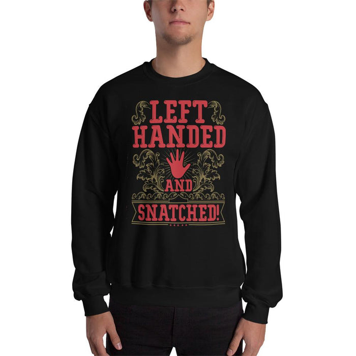 Left Handed And Snatched! Unisex Sweatshirt