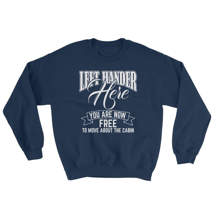 Left Hander Here You Are Now Free To Move About The Cabin Unisex Sweatshirt