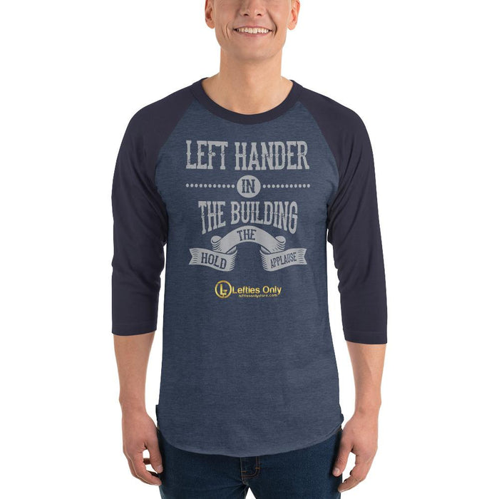 Left Hander In The Building Hold The Applause 3/4 Sleeve Raglan Baseball Shirt | Front Logo