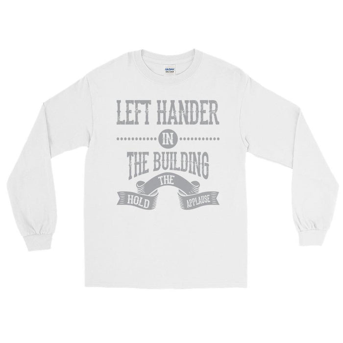 Left Hander In The Building Unisex Long Sleeve T-Shirt
