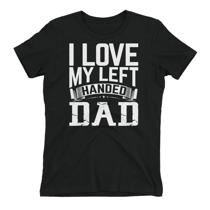 I Love My Left Handed Dad Women's t-shirt