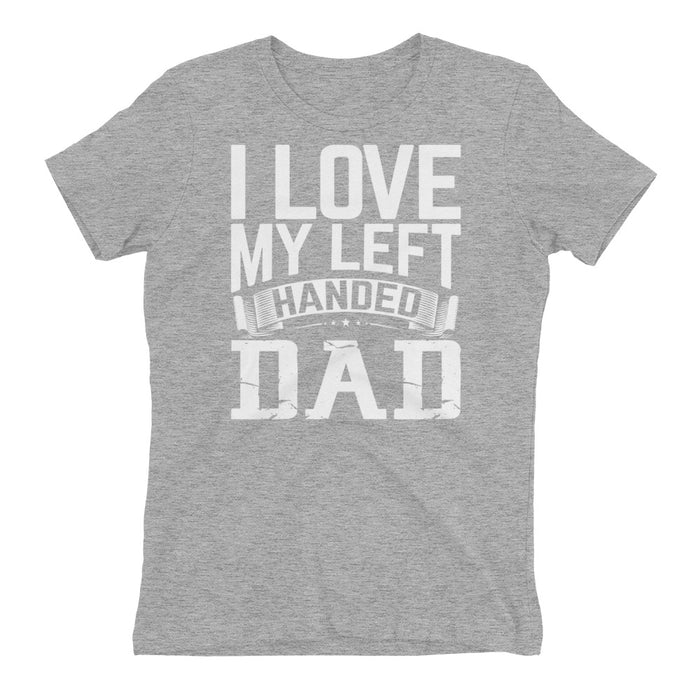 I Love My Left Handed Dad Women's t-shirt