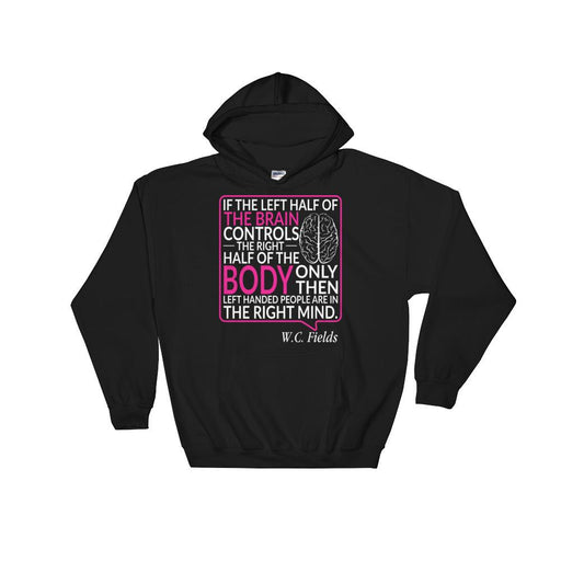 Only Left Handed People Are In The Right Mind Unisex Hooded Sweatshirt
