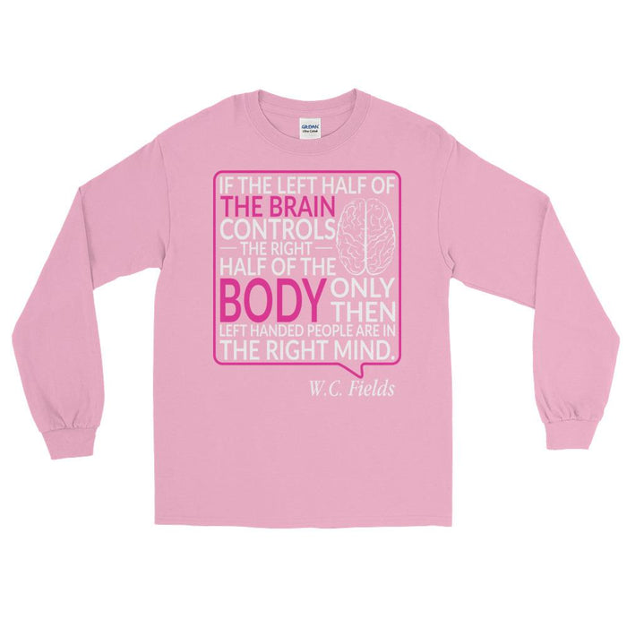 Only Left Handed People Are In The Right Mind Unisex Long Sleeve T-Shirt