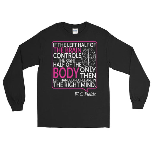 Only Left Handed People Are In The Right Mind Unisex Long Sleeve T-Shirt