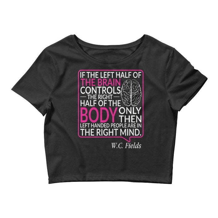Only Left Handed People Are In The Right Mind Women’s Crop Tee