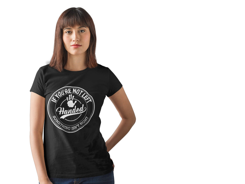 If You're Not Left Handed Something Isn't Right Short-Sleeve Unisex T-Shirt