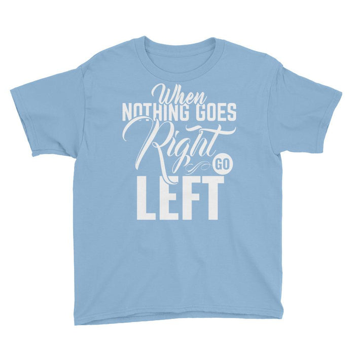 When Nothing Goes Right Go Left Boy's T-Shirt