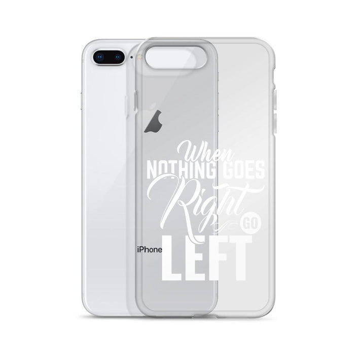 When Nothing Goes Right Go Left IPhone Case