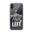 When Nothing Goes Right Go Left IPhone Case