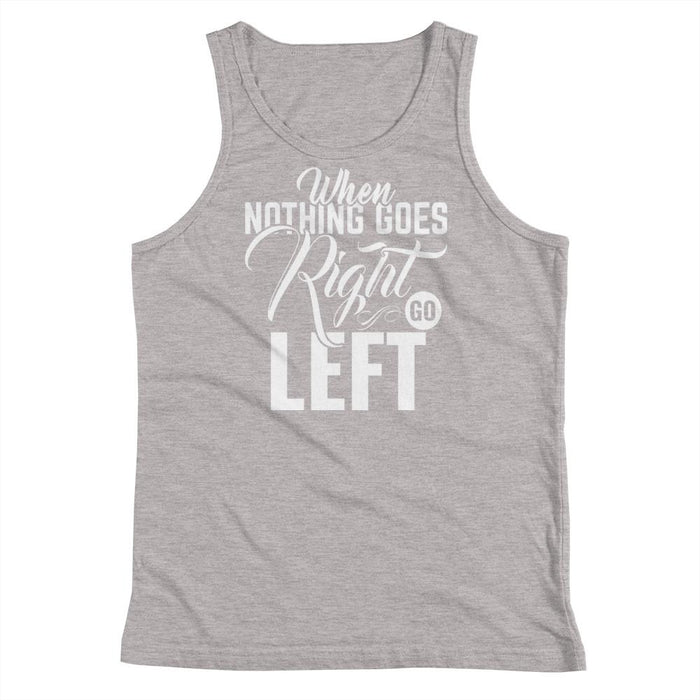 When Nothing Goes Right Go Left Kids Youth Tank Top