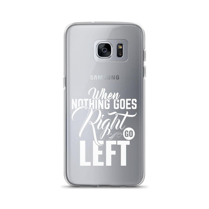 When Nothing Goes Right Go Left Samsung Case